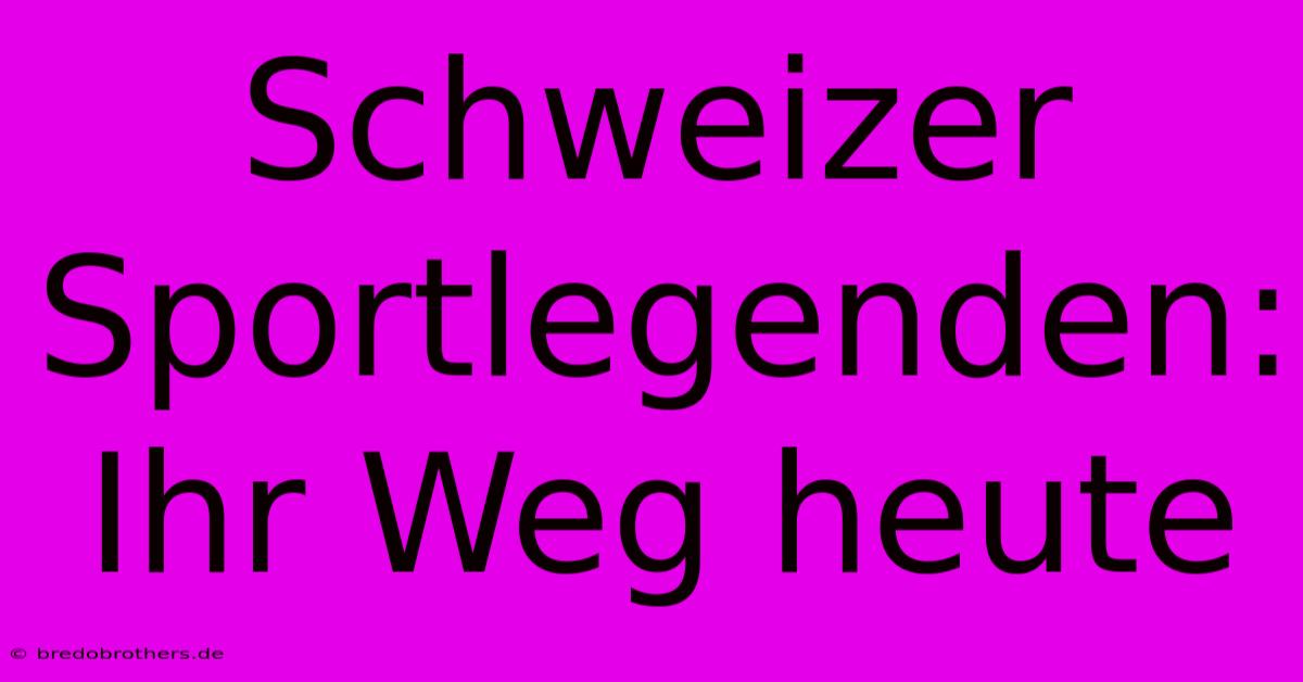 Schweizer Sportlegenden: Ihr Weg Heute