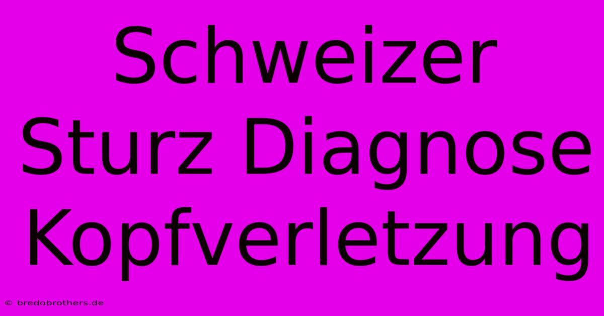 Schweizer Sturz Diagnose Kopfverletzung