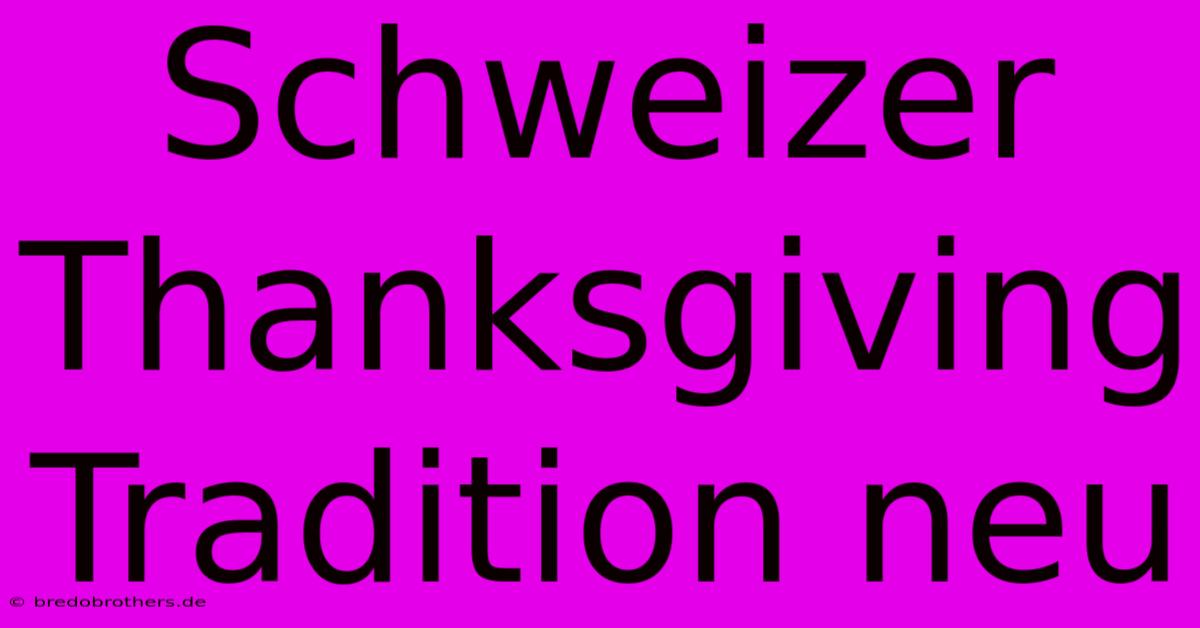 Schweizer Thanksgiving Tradition Neu