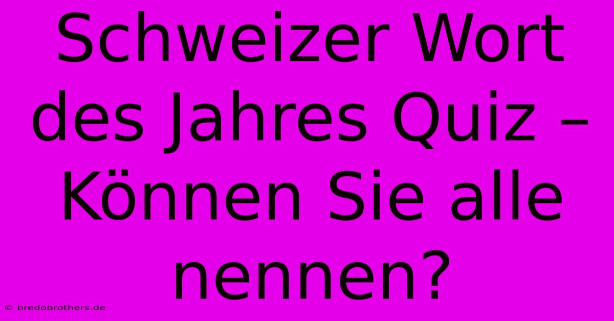 Schweizer Wort Des Jahres Quiz – Können Sie Alle Nennen?