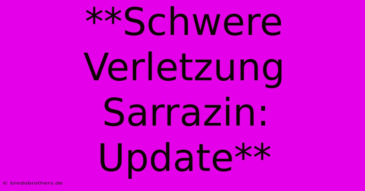 **Schwere Verletzung Sarrazin: Update**