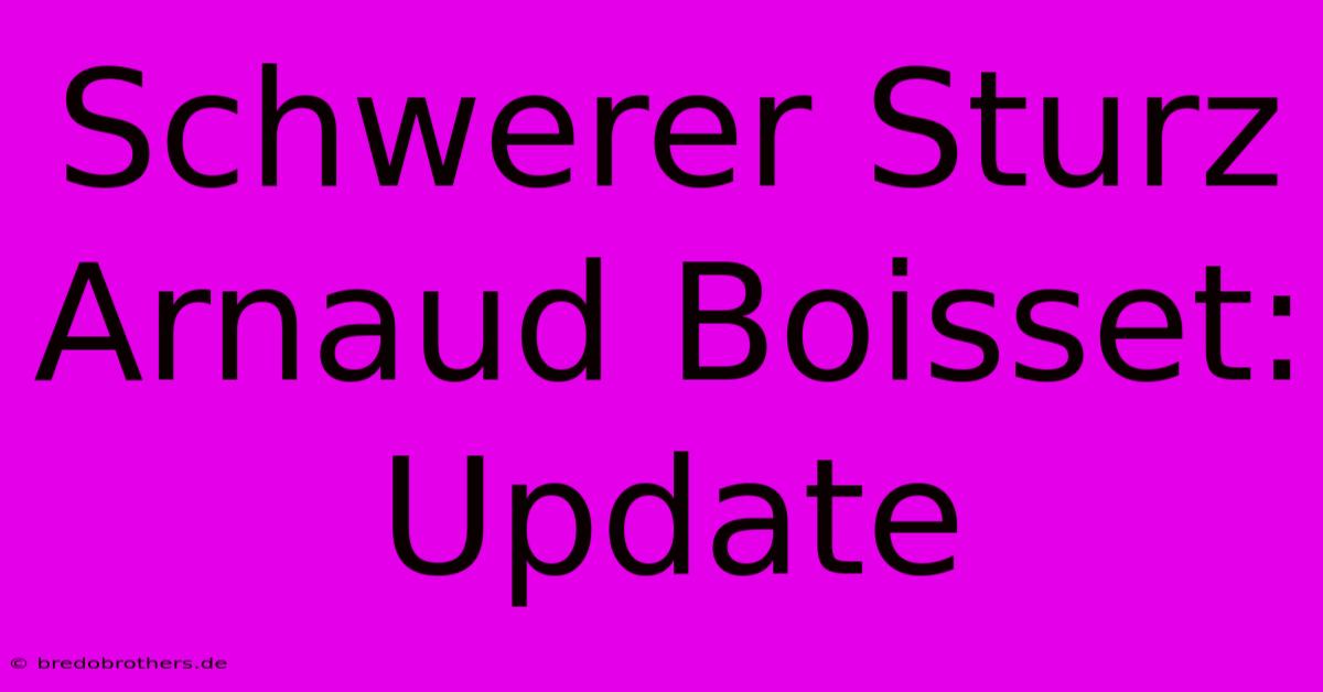 Schwerer Sturz Arnaud Boisset: Update