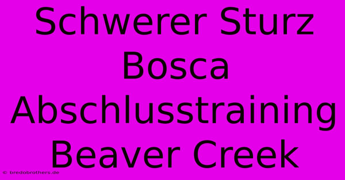 Schwerer Sturz Bosca Abschlusstraining Beaver Creek