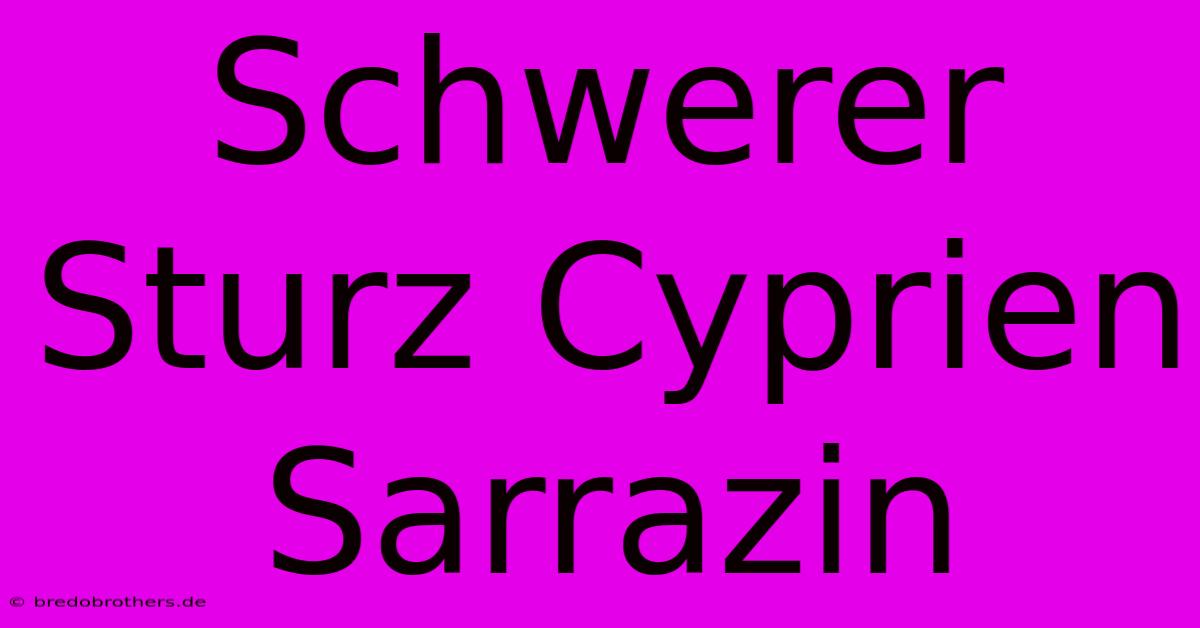 Schwerer Sturz Cyprien Sarrazin