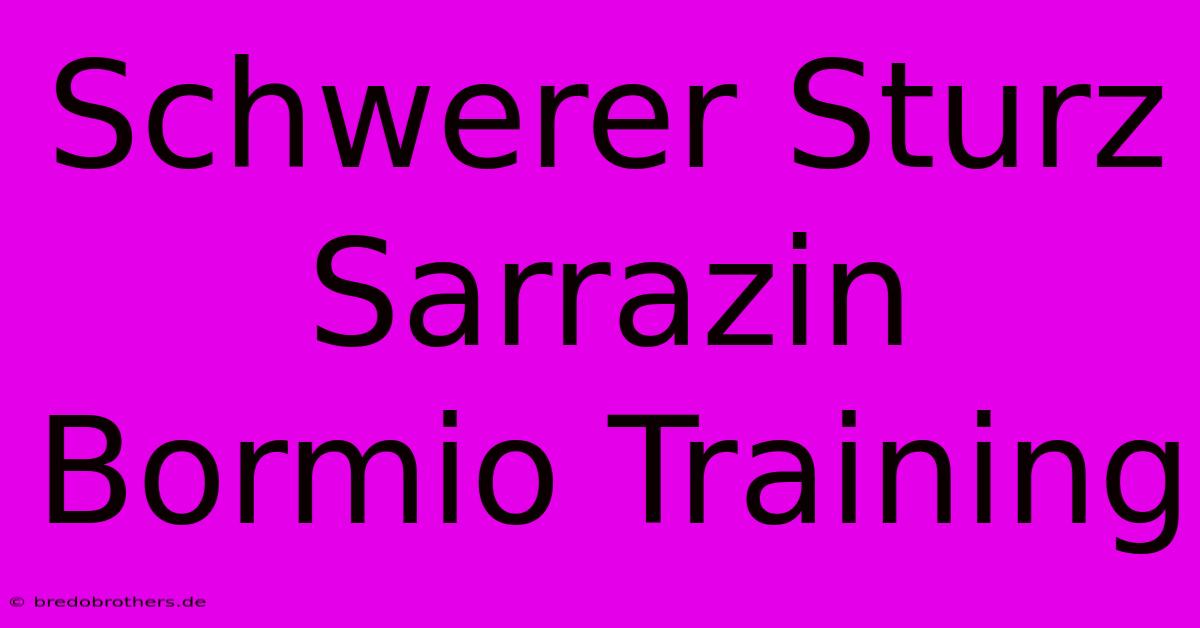 Schwerer Sturz Sarrazin Bormio Training