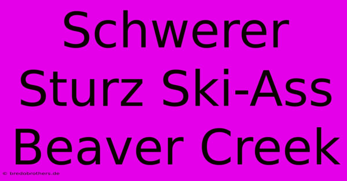 Schwerer Sturz Ski-Ass Beaver Creek