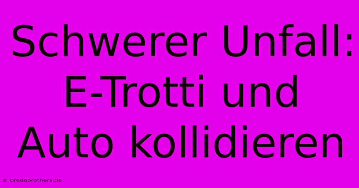 Schwerer Unfall: E-Trotti Und Auto Kollidieren