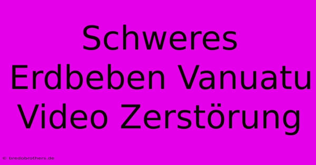 Schweres Erdbeben Vanuatu Video Zerstörung