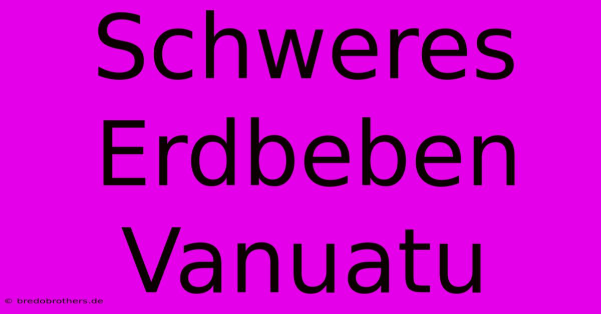 Schweres Erdbeben Vanuatu