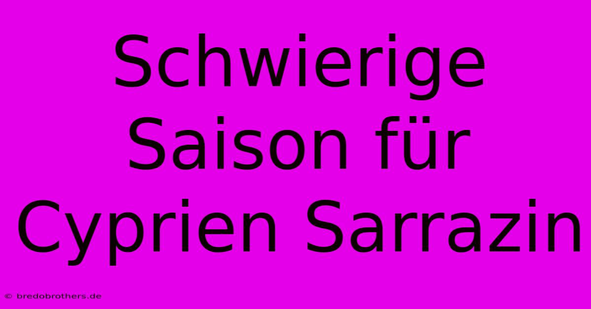 Schwierige Saison Für Cyprien Sarrazin