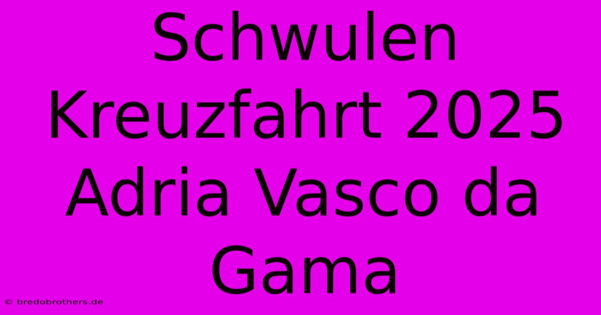 Schwulen Kreuzfahrt 2025 Adria Vasco Da Gama