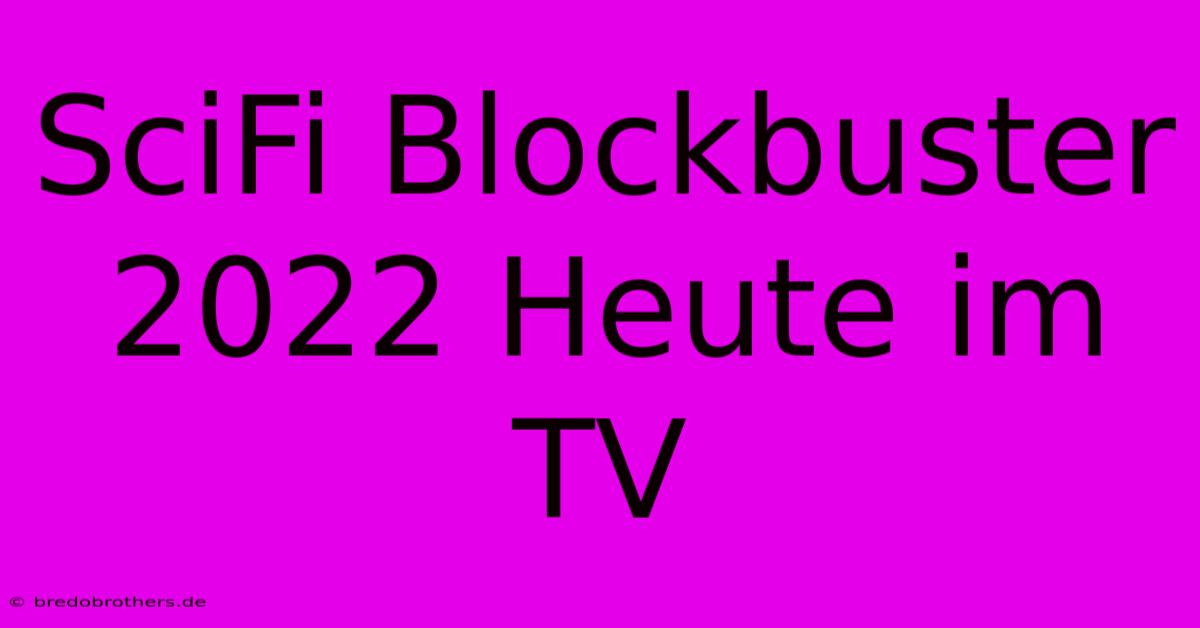 SciFi Blockbuster 2022 Heute Im TV