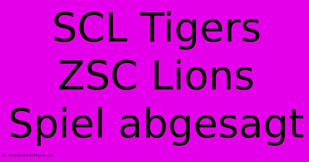 SCL Tigers ZSC Lions Spiel Abgesagt