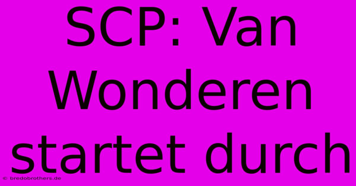 SCP: Van Wonderen Startet Durch