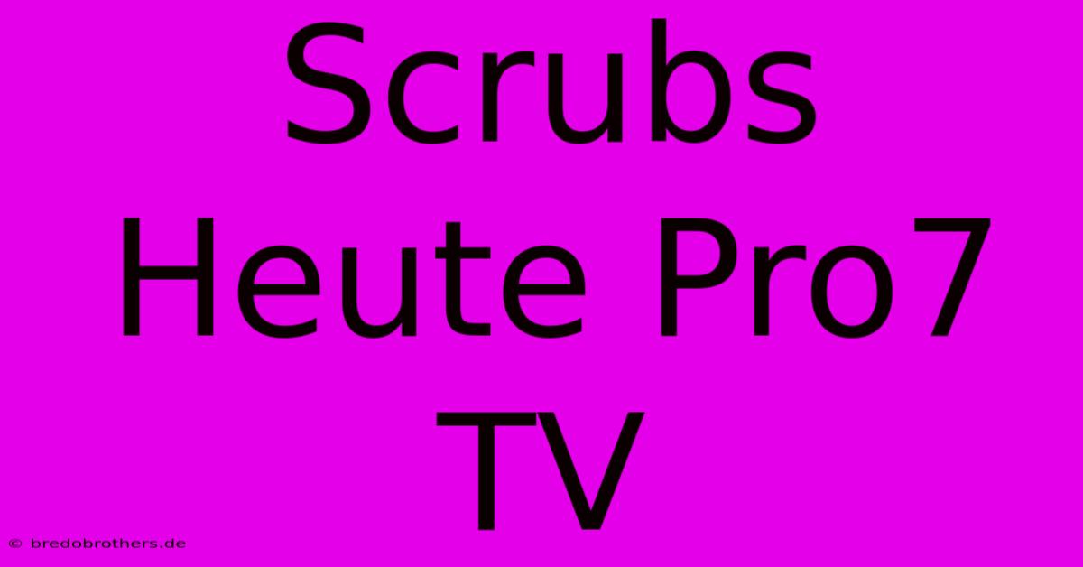 Scrubs Heute Pro7 TV  