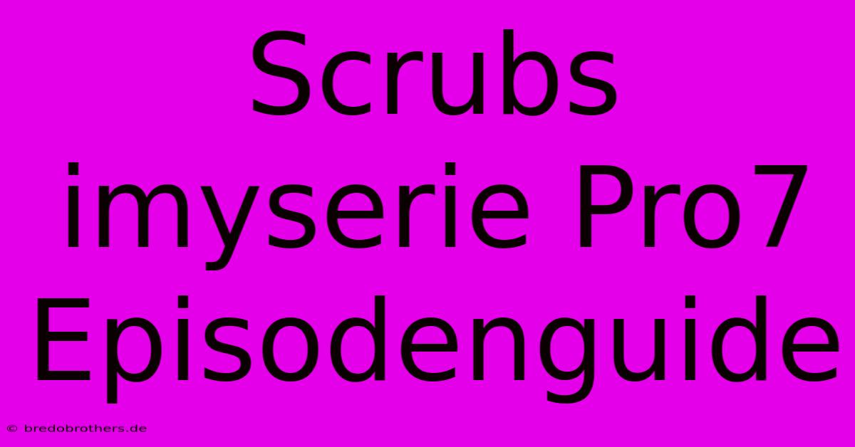 Scrubs Imyserie Pro7 Episodenguide