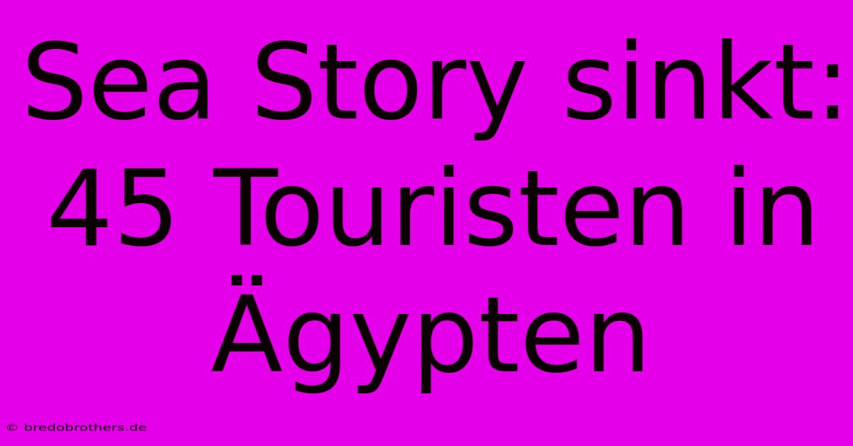 Sea Story Sinkt: 45 Touristen In Ägypten