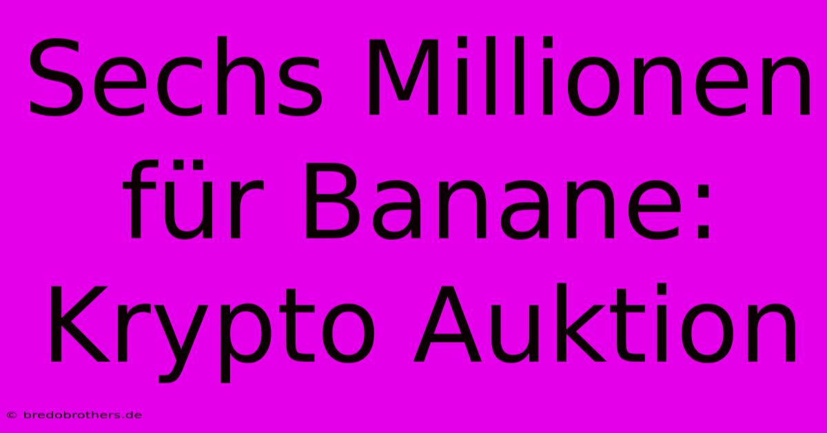 Sechs Millionen Für Banane: Krypto Auktion