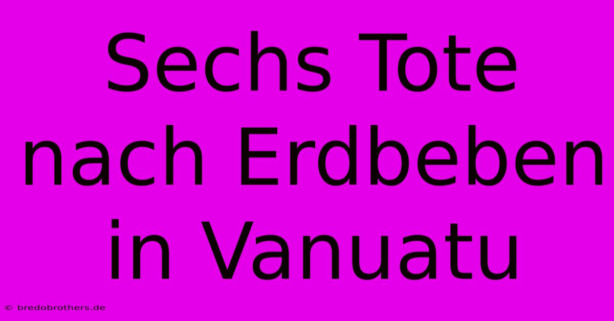 Sechs Tote Nach Erdbeben In Vanuatu