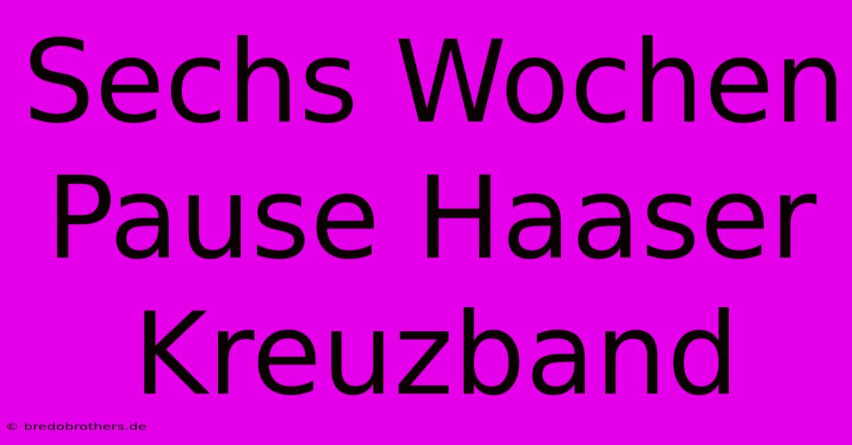 Sechs Wochen Pause Haaser Kreuzband