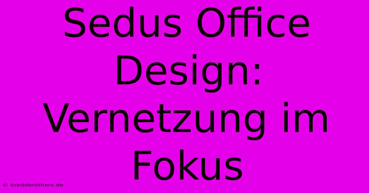 Sedus Office Design:  Vernetzung Im Fokus