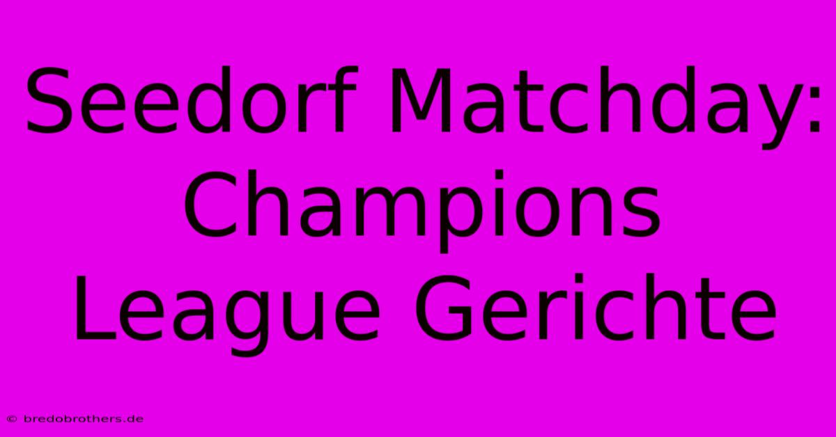 Seedorf Matchday: Champions League Gerichte