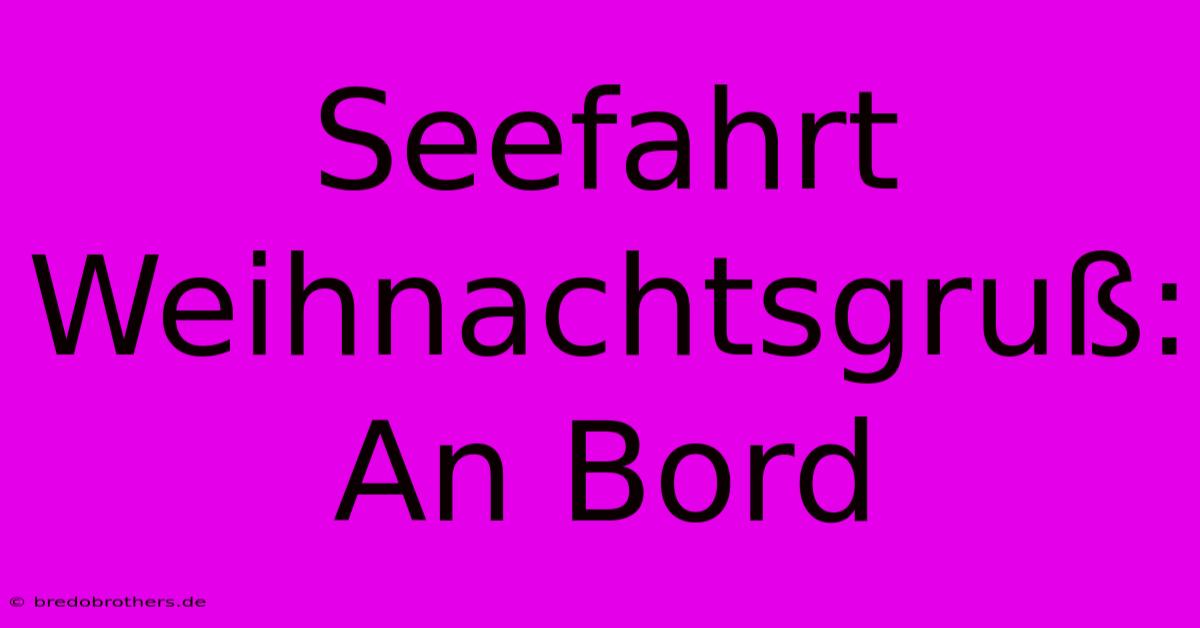 Seefahrt Weihnachtsgruß: An Bord