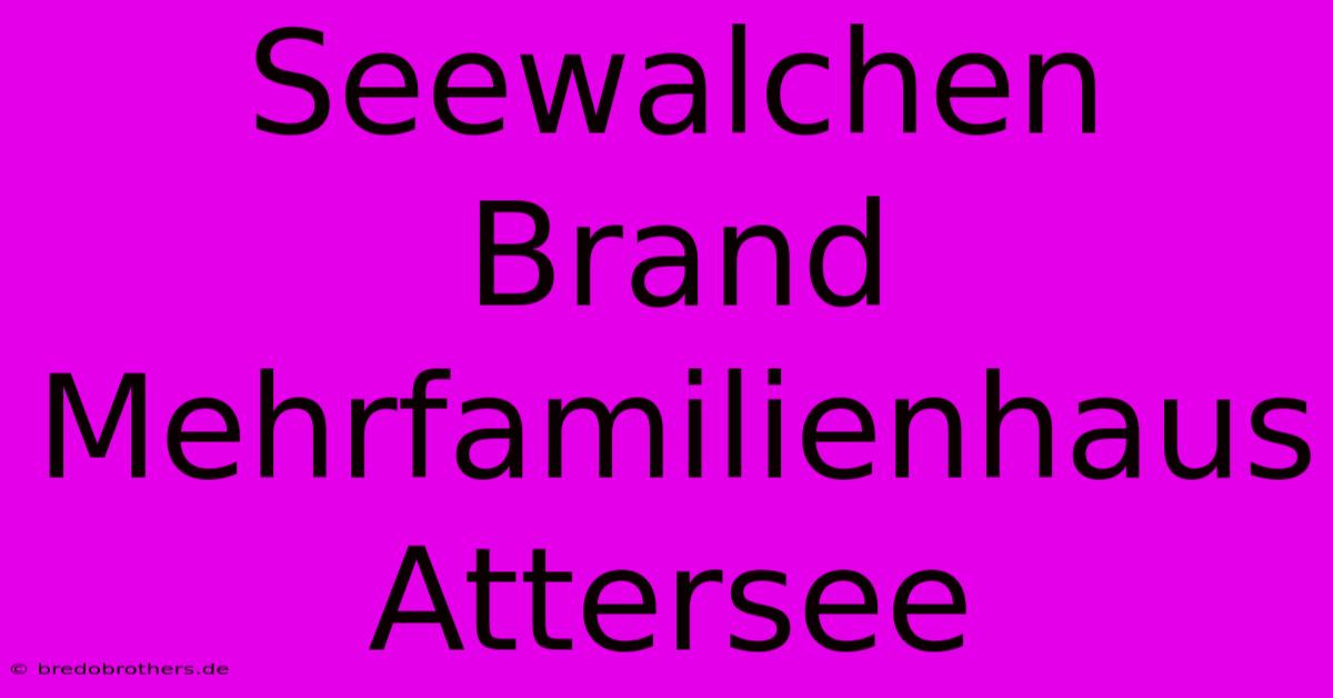 Seewalchen Brand Mehrfamilienhaus Attersee