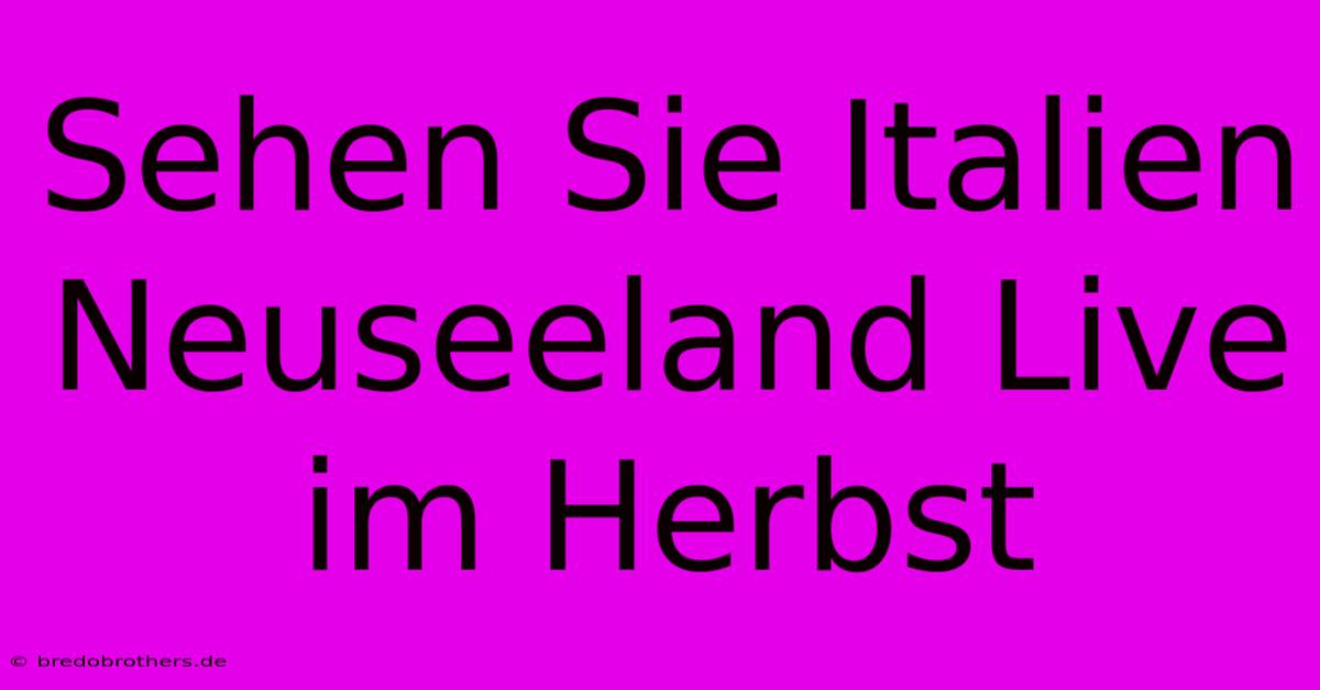 Sehen Sie Italien Neuseeland Live Im Herbst