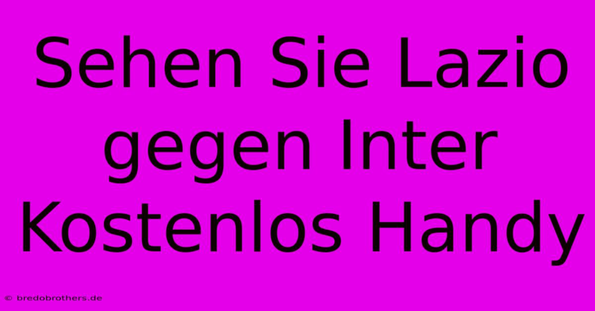 Sehen Sie Lazio Gegen Inter Kostenlos Handy