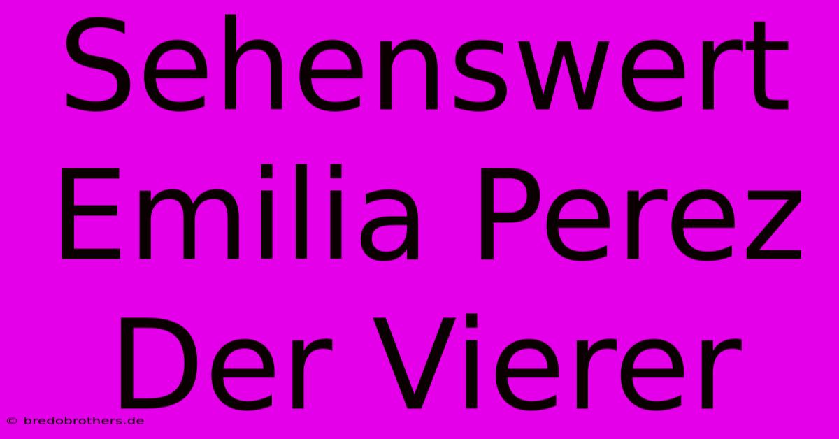 Sehenswert Emilia Perez Der Vierer