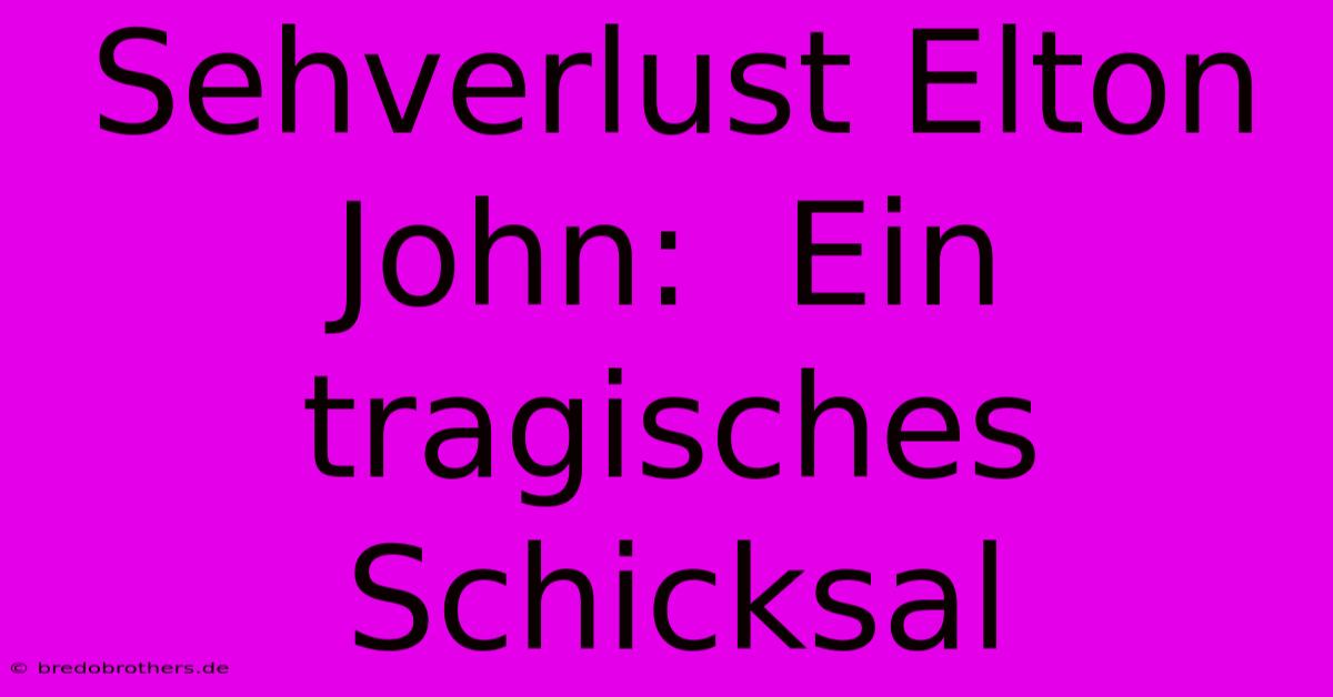 Sehverlust Elton John:  Ein Tragisches Schicksal