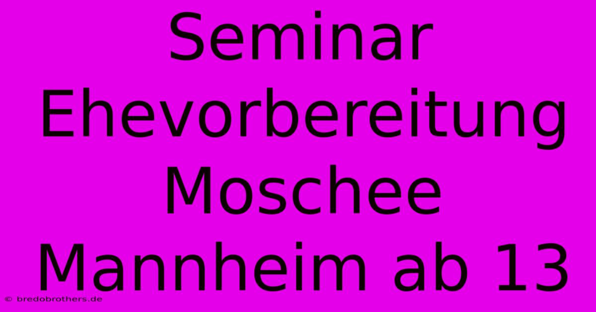 Seminar Ehevorbereitung Moschee Mannheim Ab 13