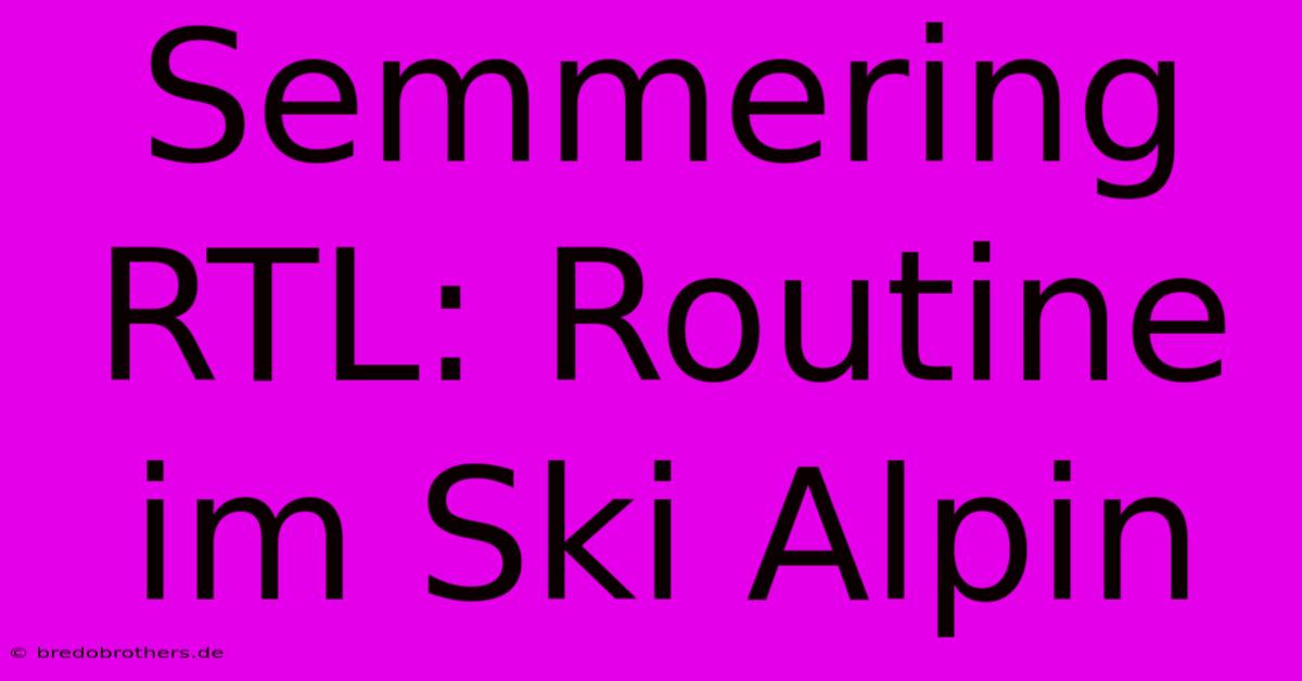 Semmering RTL: Routine Im Ski Alpin