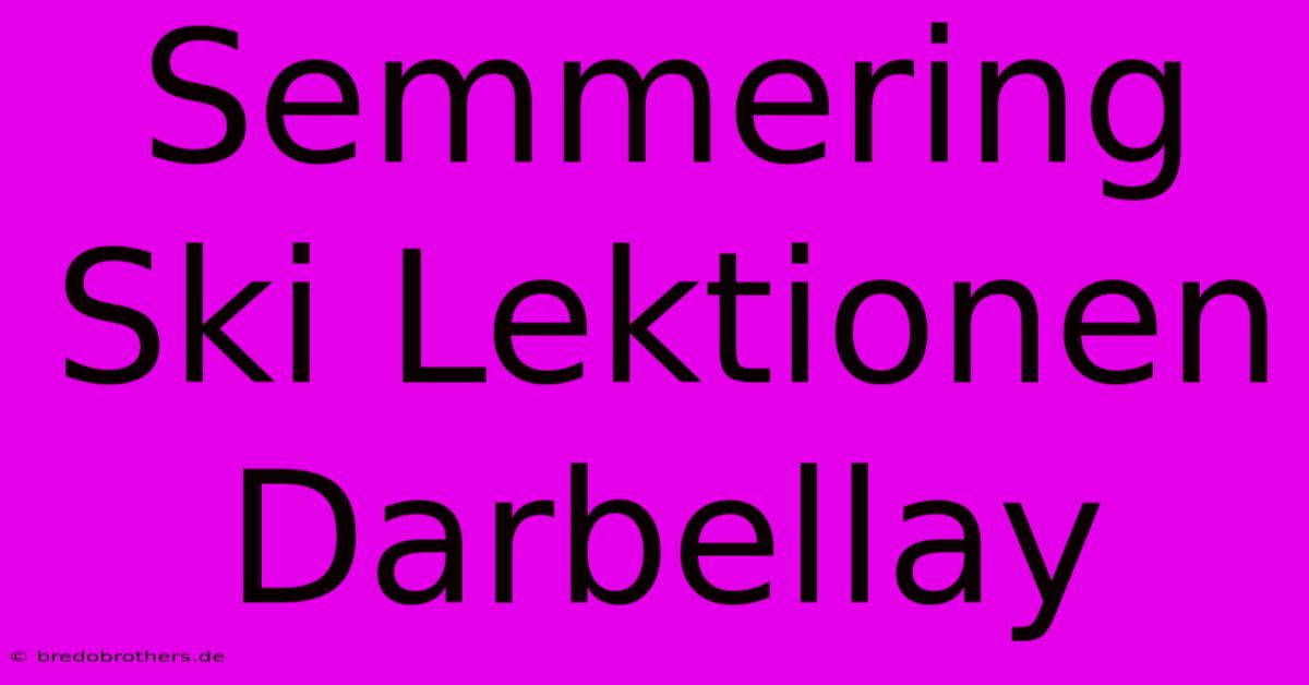 Semmering Ski Lektionen Darbellay