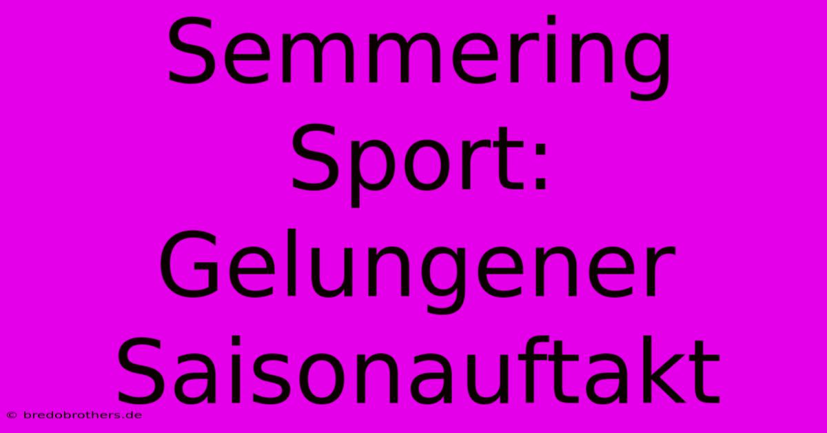 Semmering Sport: Gelungener Saisonauftakt