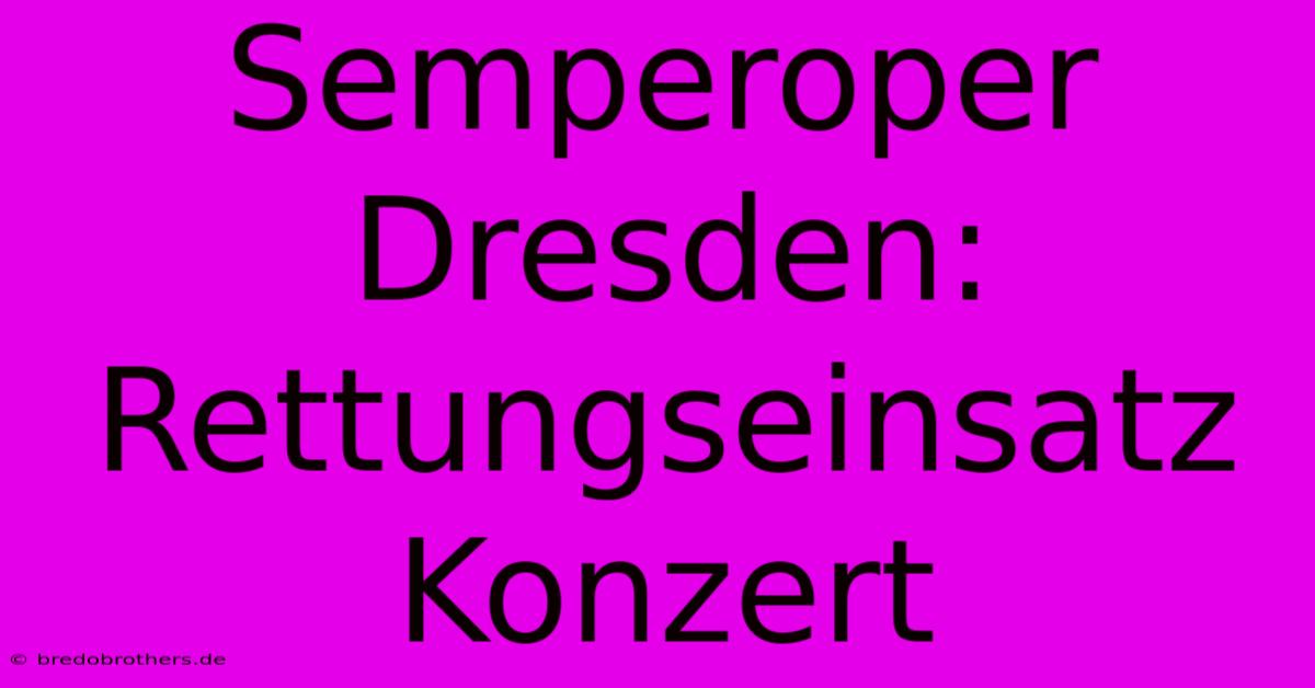 Semperoper Dresden: Rettungseinsatz Konzert