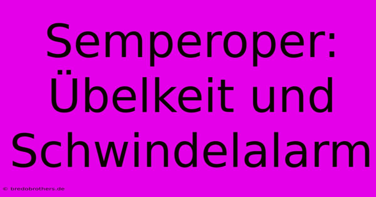 Semperoper:  Übelkeit Und Schwindelalarm