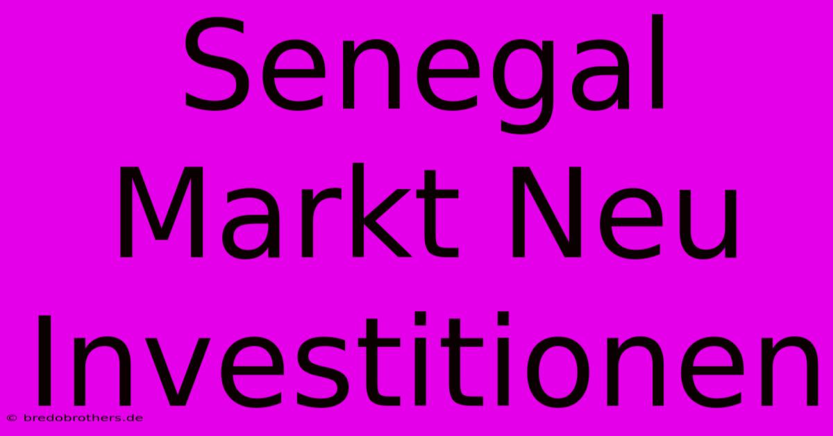 Senegal Markt Neu Investitionen