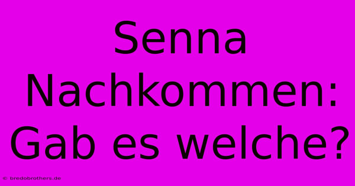 Senna Nachkommen: Gab Es Welche?