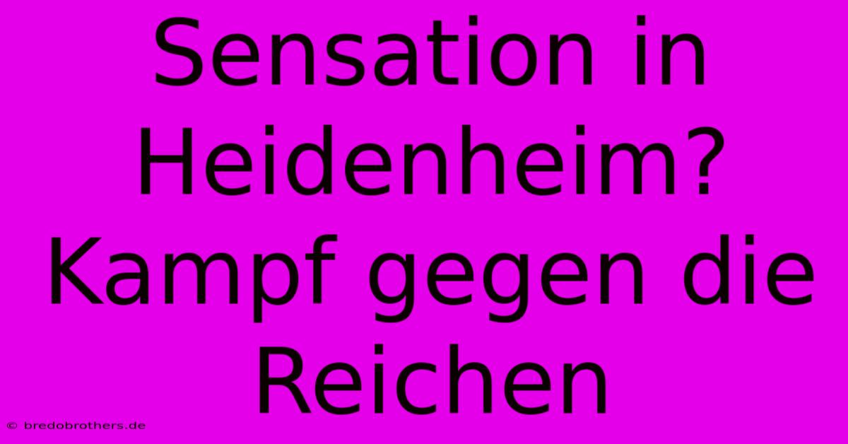 Sensation In Heidenheim? Kampf Gegen Die Reichen