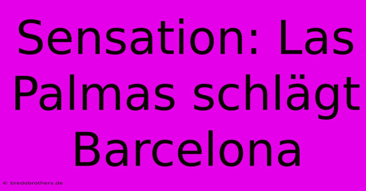 Sensation: Las Palmas Schlägt Barcelona