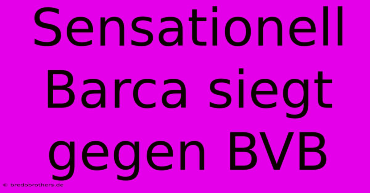 Sensationell Barca Siegt Gegen BVB