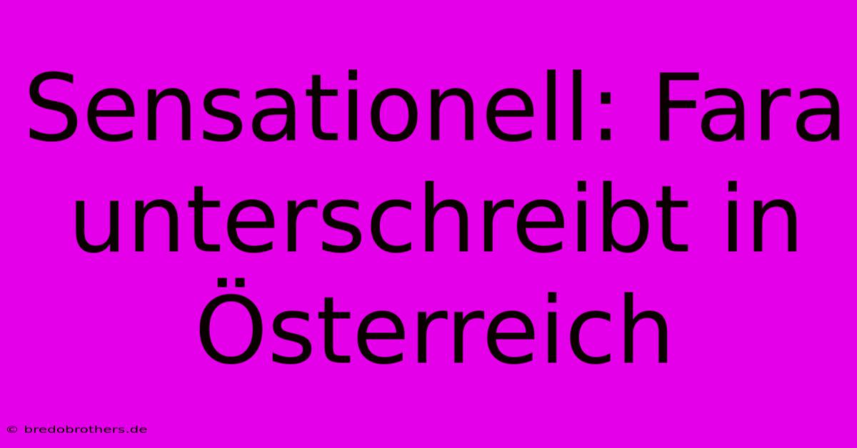 Sensationell: Fara Unterschreibt In Österreich