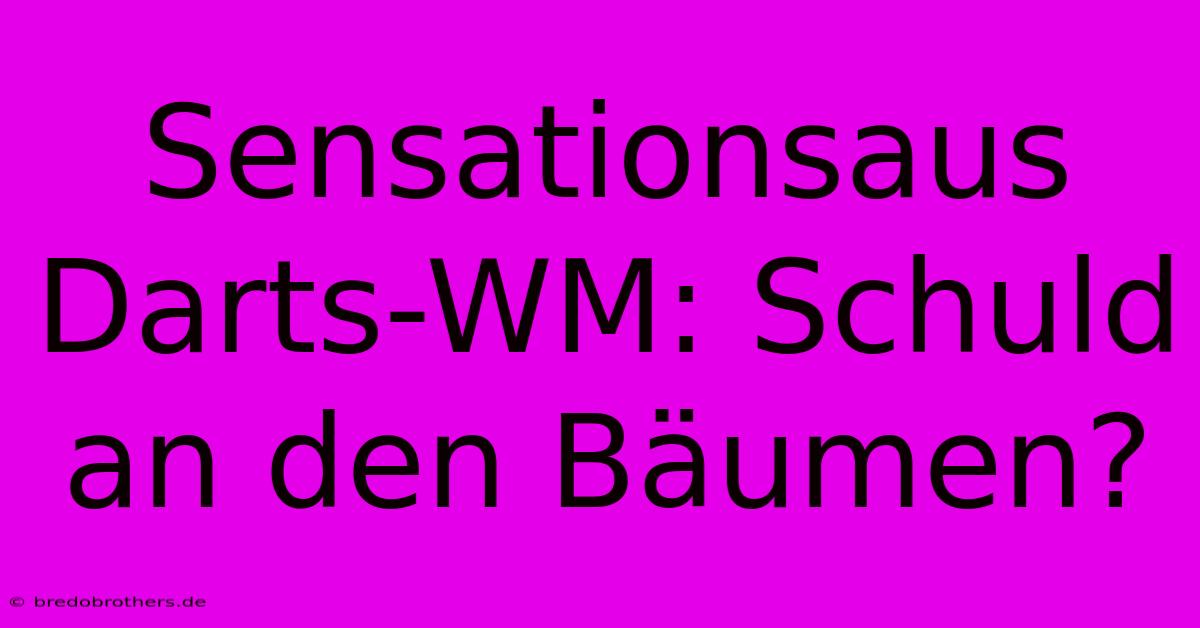 Sensationsaus Darts-WM: Schuld An Den Bäumen?