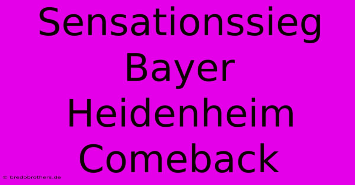 Sensationssieg Bayer  Heidenheim Comeback