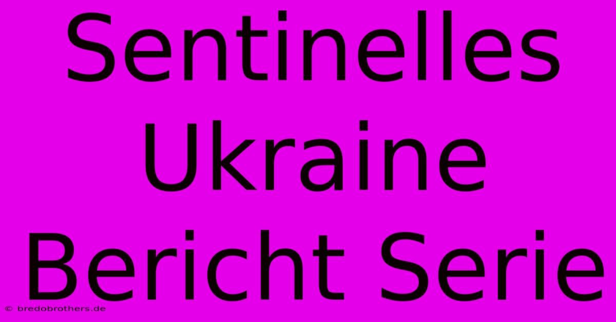 Sentinelles Ukraine Bericht Serie