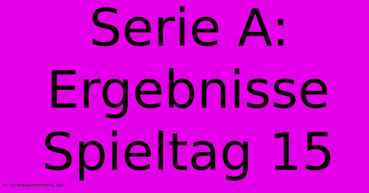 Serie A: Ergebnisse Spieltag 15