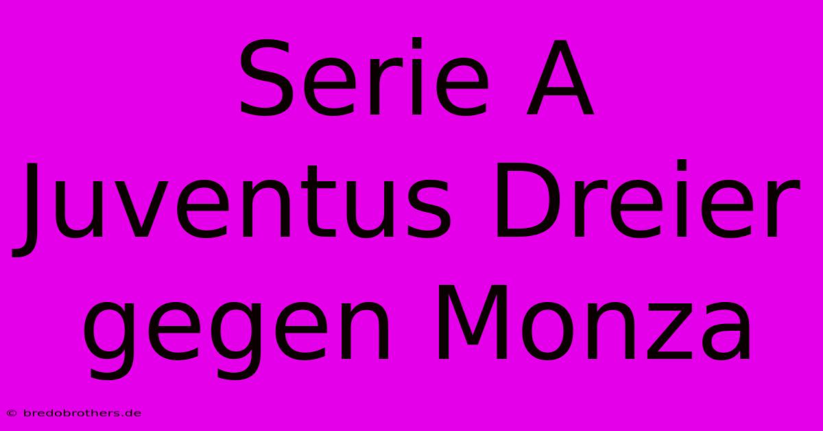 Serie A Juventus Dreier Gegen Monza