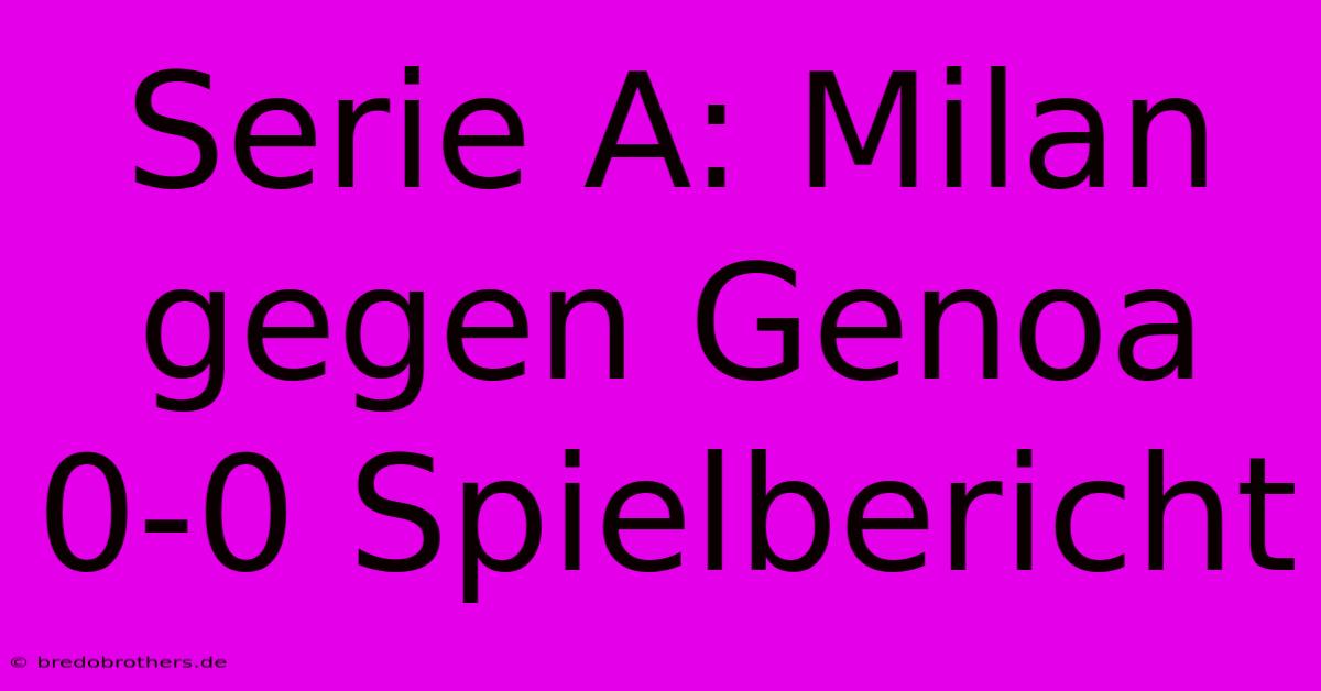 Serie A: Milan Gegen Genoa 0-0 Spielbericht